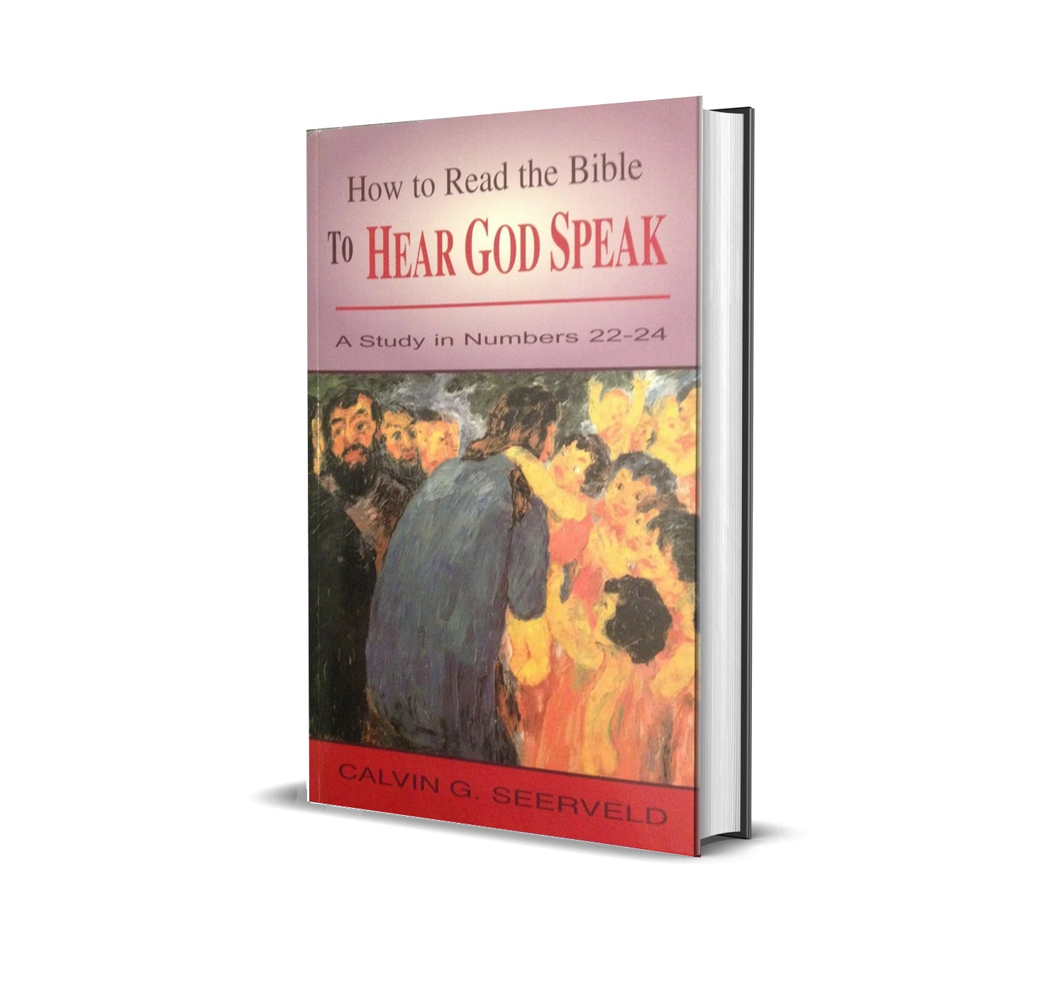 How to Read the Bible  to Hear God Speak - Calvin Seerveld