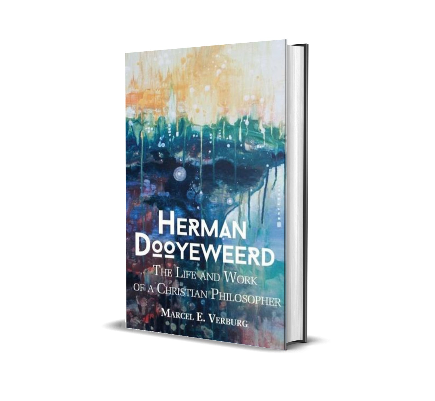 Herman Dooyeweerd: The Life and Work of a Christian Philosopher